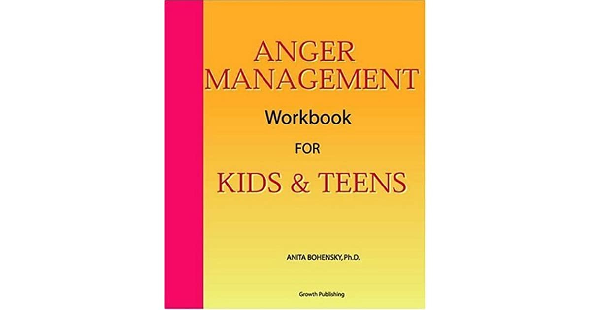 Anger Management Workbook For Kids And Teens By Anita Bohensky