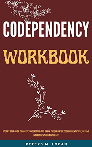 CODEPENDENCY WORKBOOK Step By Step Guide To Accept Understand And 