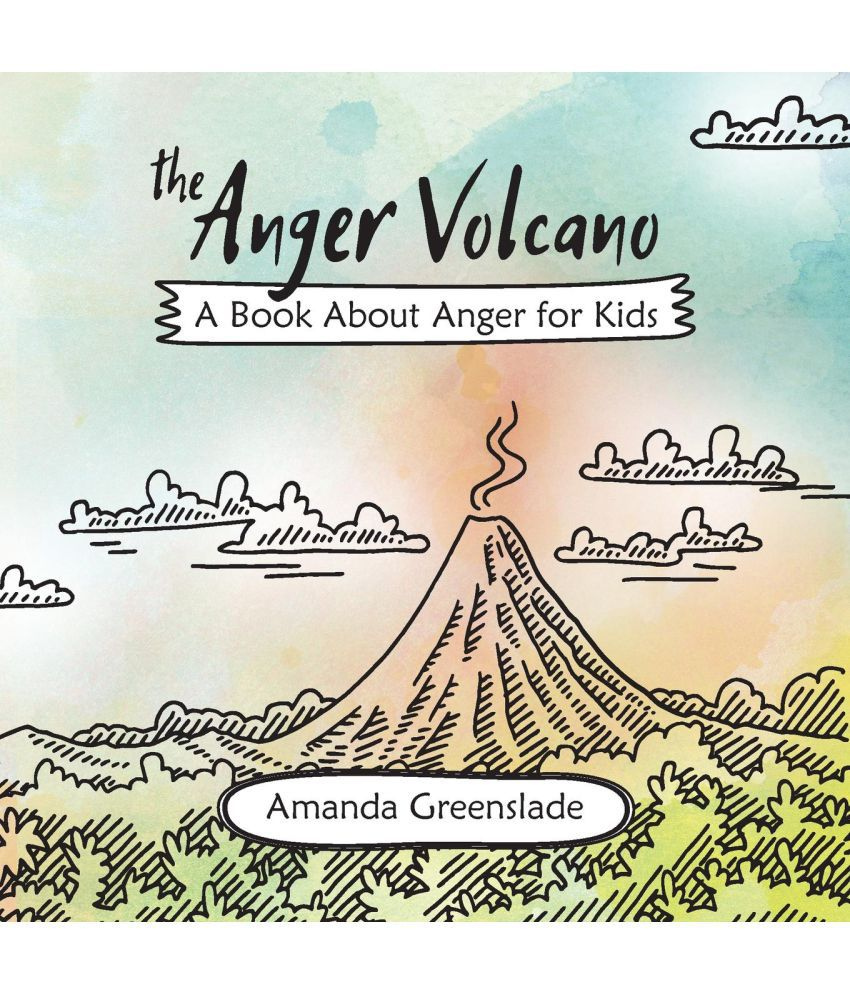 The Anger Volcano A Book About Anger For Kids Buy The Anger Volcano 