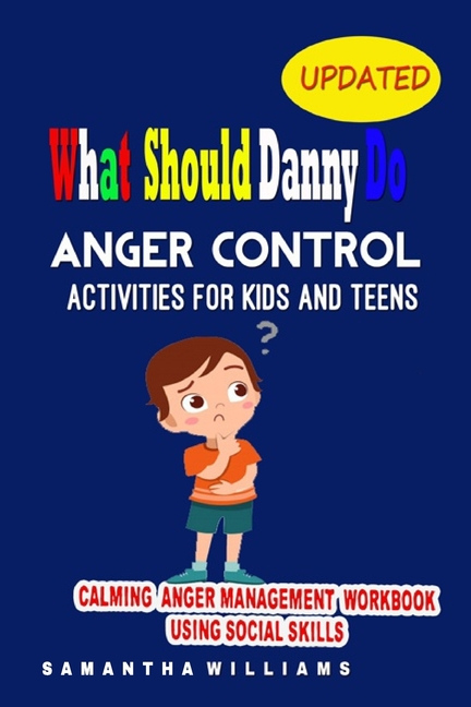 What Should Danny Do Anger Control Workbook For Kids And Teens 